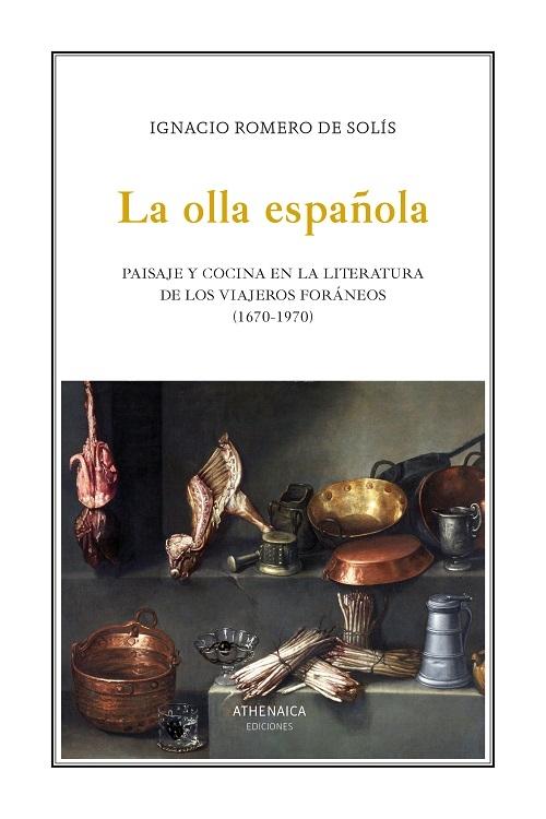 La olla española "Paisaje y cocina en la literatura de los viajeros foráneos (1670-1970)"