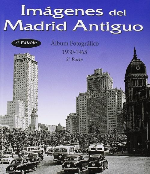 Imágenes del Madrid Antiguo. 2ª Parte "Álbum Fotográfico: 1930-1965".