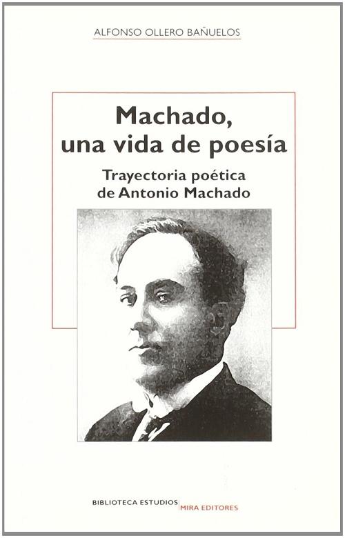 Machado, una vida de poesía "Trayectoria poética de Antonio Machado"
