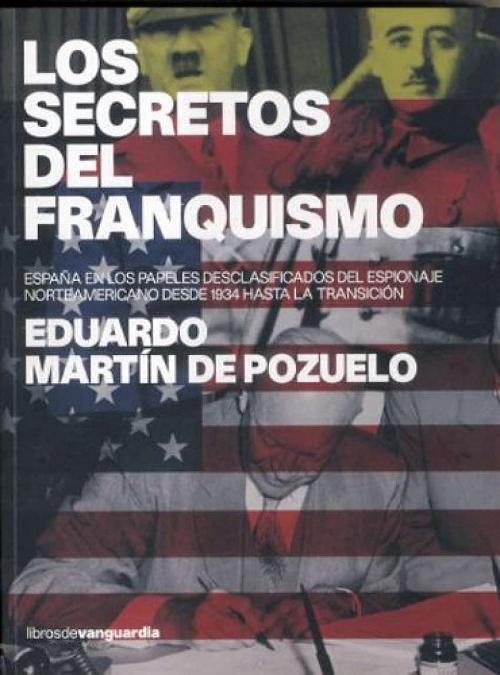 Los secretos del Franquismo "España en los papeles desclasificados del espionaje norteamericano de 1934 hasta la transición"