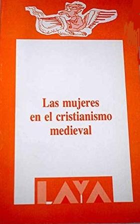 Las mujeres en el Cristianismo medieval "Imágenes teóricas y cauces de actuación..."
