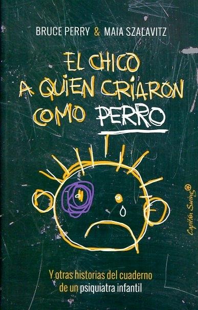 El chico a quien criaron como perro "Y otras historias del cuaderno de un psiquiatra infantil"