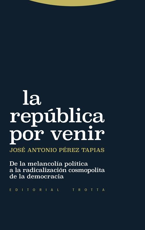 La república por venir "De la melancolía política a la radicalización cosmopolita de la democracia"