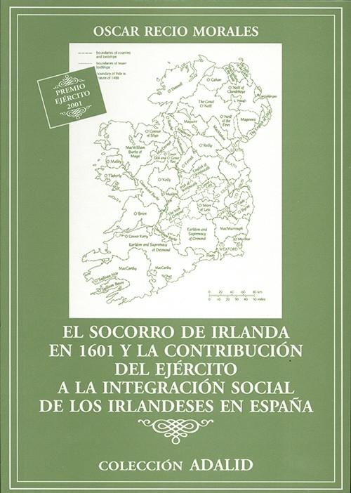 El socorro de Irlanda en 1601 "Y la contribución del Ejército a la integración de los irlandeses en España"