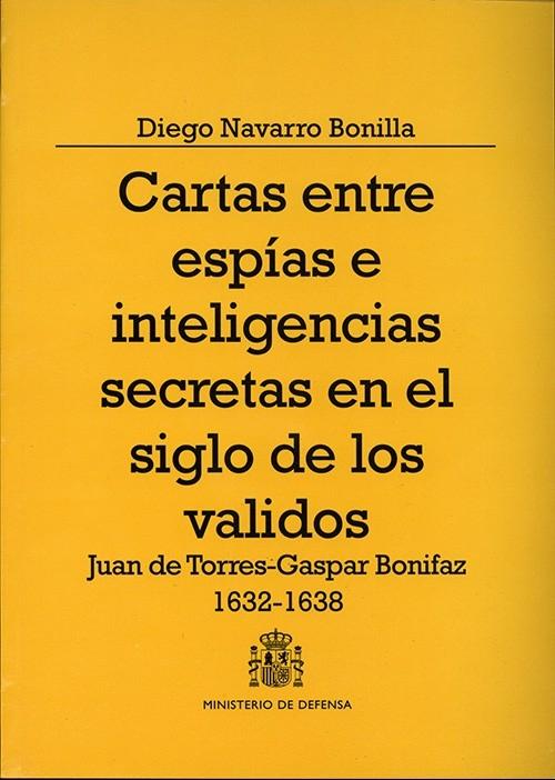 Cartas entre espías e inteligencias secretas en el siglo de los validos "Juan de Torres Gaspar Bonifaz, 1632-1638"