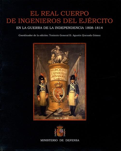 El Real Cuerpo de Ingenieros del Ejército en la Guerra de la Independencia "1808 - 1814"
