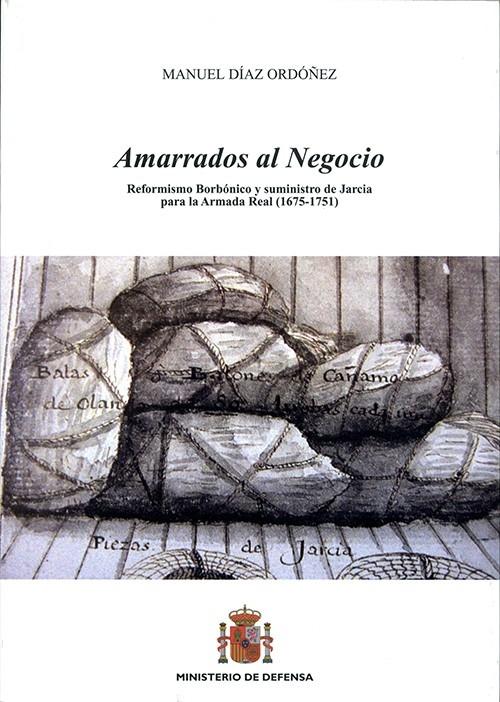 Amarrados al negocio "Reformismo Borbónico y suministro de Jarcia para la Armada Real (1675-1751)"