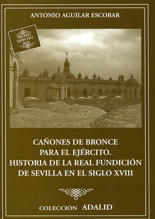 Cañones de bronce para el ejército "Historia de la Real Fundición de Sevilla en el siglo XVIII"
