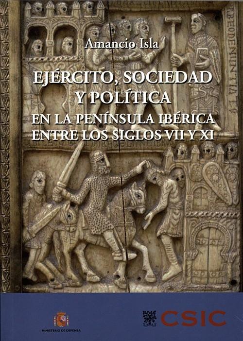 Ejército, sociedad y política en la Península Ibérica entre los siglos VII y XI
