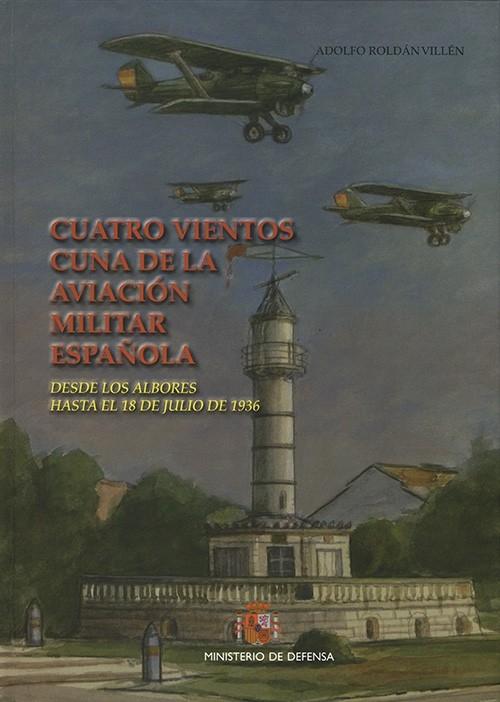 Cuatro Vientos cuna de la aviación militar española "Desde los albores hasta el 18 de julio de 1936"