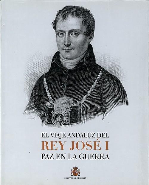 El viaje andaluz del rey José I "Paz en la guerra"
