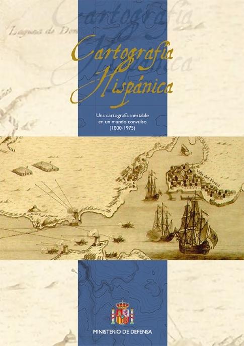 Cartografía hispánica "Una cartografía inestable en un mundo convulso (1800-1975)"