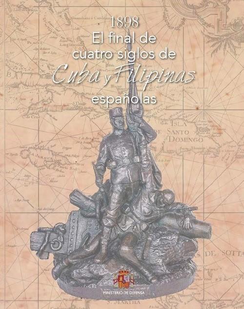 1898. El final de cuatro siglos de Cuba y Filipinas españolas