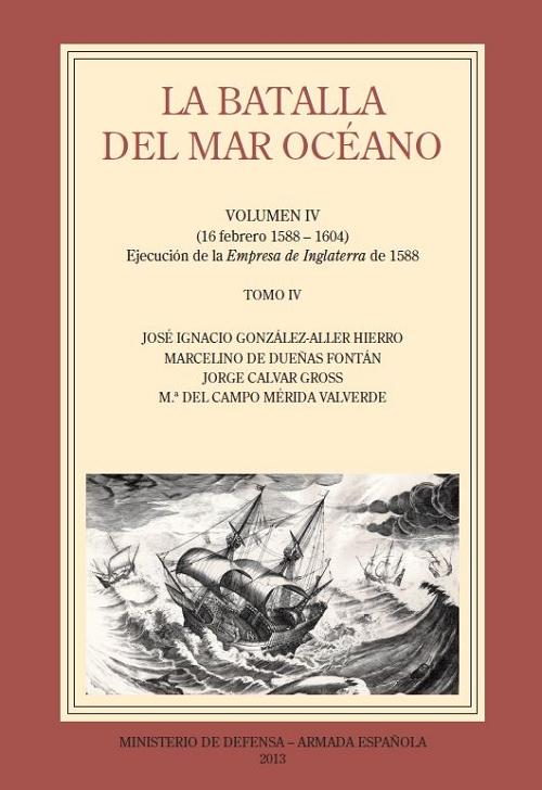 La batalla del Mar Océano - Vol. IV (16 febrero 1558-1604) - Tomo IV "Ejecución de la <Empresa de Inglaterra> de 1588"