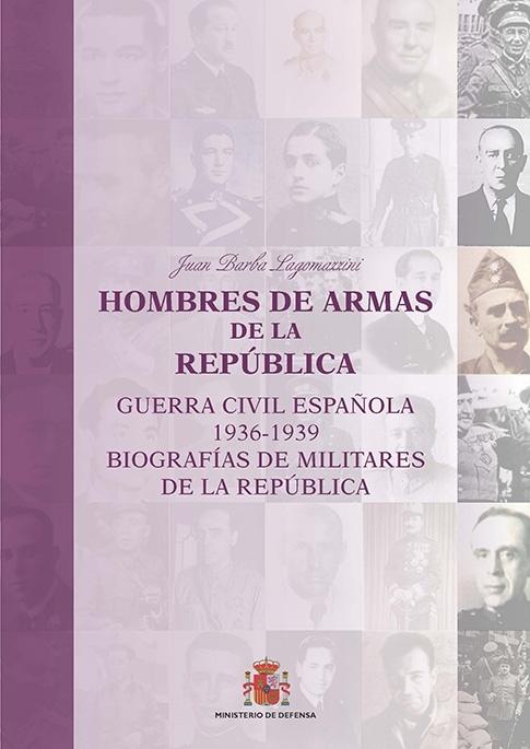 Hombres de armas de la República "Guerra Civil española 1936-1939. Biografías de militares de la República"