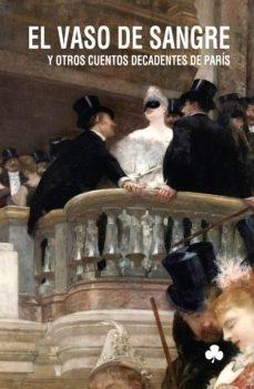 El vaso de sangre y otros cuentos decadentes de París.