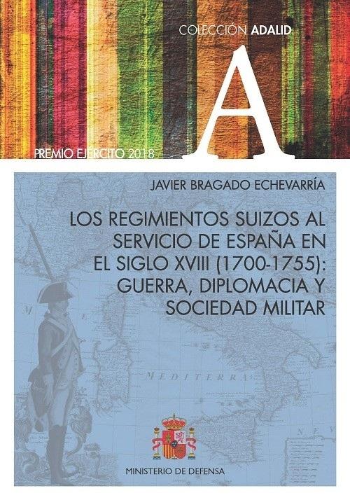 Los regimientos suizos al servicio de España en el siglo XVIII (1700-1755) "Guerra, diplomacia y sociedad militar"