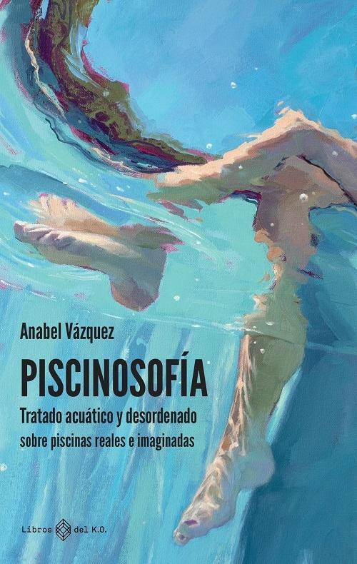 Piscinosofía "Tratado acuático y desordenado. Sobre piscinas reales e imaginadas"