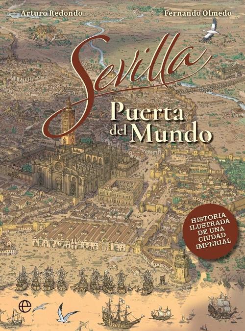 Sevilla. Puerta del mundo "Historia ilustrada de una ciudad imperial"