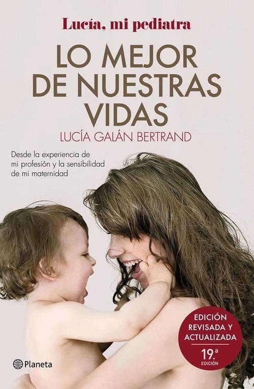 Lo mejor de nuestras vidas "Desde la experiencia de mi profesión y la sensibilidad de mi maternidad (Edición revisada y actualizada)"