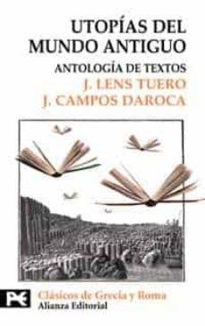 Utopías del Mundo Antiguo. Antología de textos "(Clásicos de Grecia y Roma)"