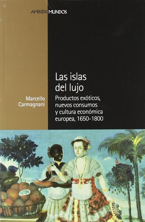 Las islas del lujo "Productos exóticos, nuevos consumos y cultura económica europea, 1650-1800"