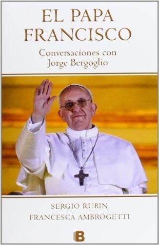 Papa Francisco. Conversaciones con Jorge Bergoglio