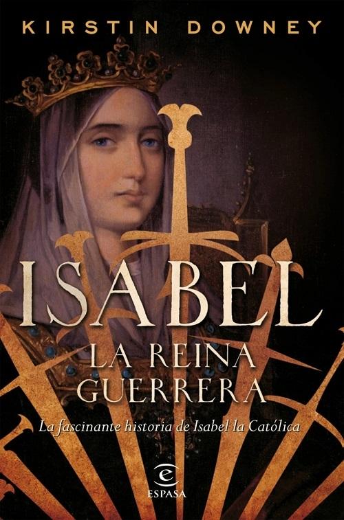 Isabel. La reina guerrera "La fascinante historia de Isabel la Católica"