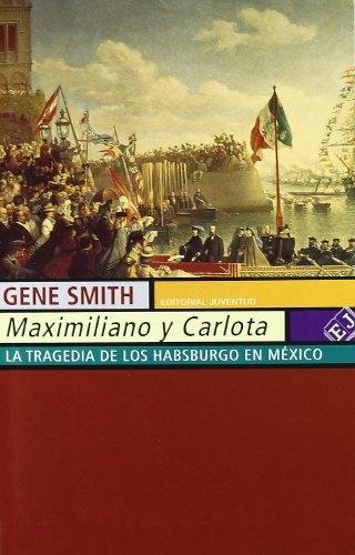 Maximiliano y Carlota "La tragedia de los Habsburgo en Méjico"