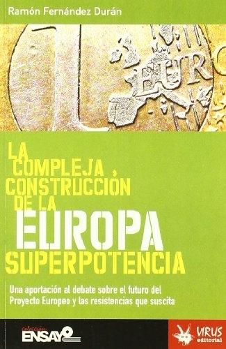 La compleja construcción de la Europa superpotencia "Una aportación al debate sobre el futuro del Proyecto Europeo y las resistencias que suscita"