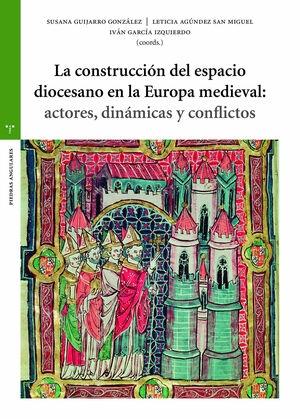La construcción del espacio diocesano en la Europa medieval "actores, dinámicas y conflictos".