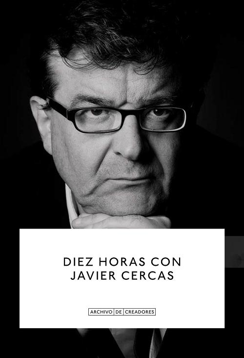 Diez horas con Javier Cercas "Una conversación con Jesús Ruiz Mantilla"