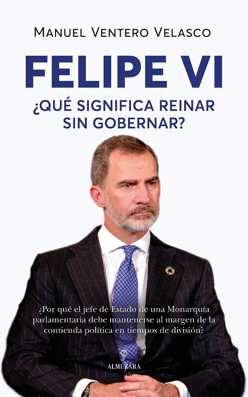 Felipe VI "¿Qué significa reinar sin gobernar?"