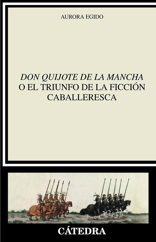 <Don Quijote de la Mancha> o el triunfo de la ficción caballeresca