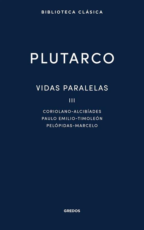 Vidas paralelas - III "Coriolano-Alcibíades / Paulo Emilio- Timoleón / Pelópidas-Marcelo"
