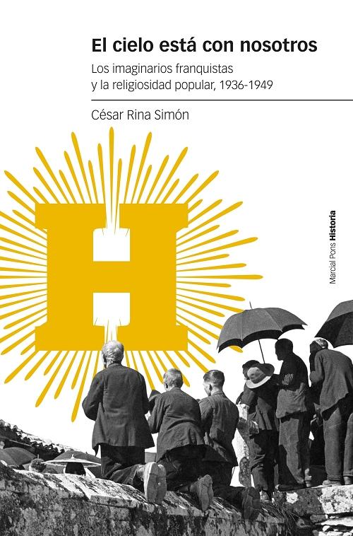 El cielo está con nosotros "Los imaginarios franquistas y la religiosidad popular, 1936-1949"