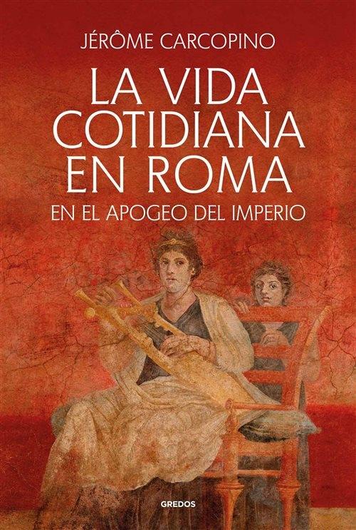 La vida cotidiana en Roma "En el apogeo del Imperio"