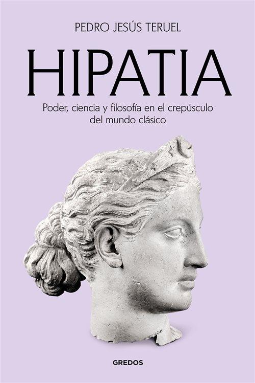 Hipatia "Poder, ciencia y filosofía en el crepúsculo del mundo clásico"