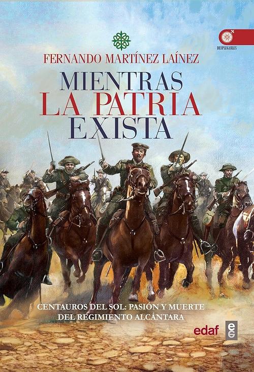 Mientras la patria exista "Centauros del sol: pasión y muerte del regimiento Alcántara"