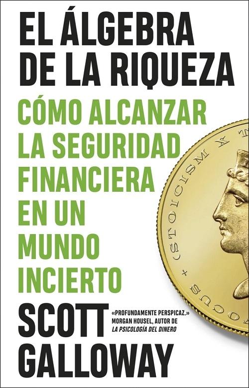 El álgebra de la riqueza "Cómo alcanzar la seguridad financiera en un mundo incierto"