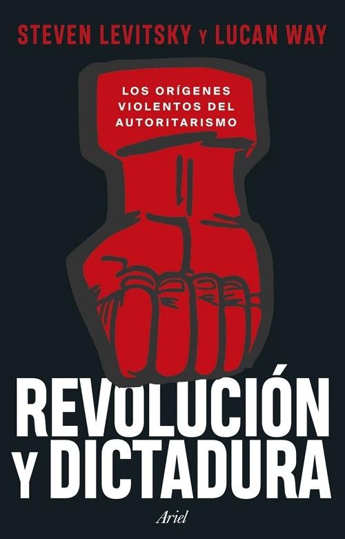 Revolución y dictadura "Los orígenes violentos del autoritarismo".