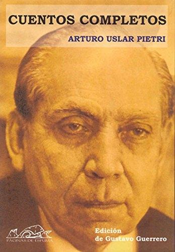 Cuentos completos "(Arturo Uslar Pietri)"