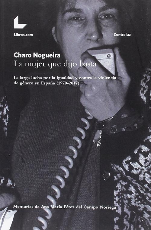 La mujer que dijo basta "La larga lucha por la igualdad y contra la violencia de género en España (1970-2017)"