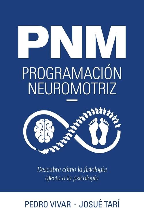 PNM Programación neuromotriz "Descubre como la fisiología afecta a la psicología"