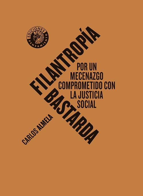 Filantropía bastarda "Por un mecenazgo comprometido con la justicia social"
