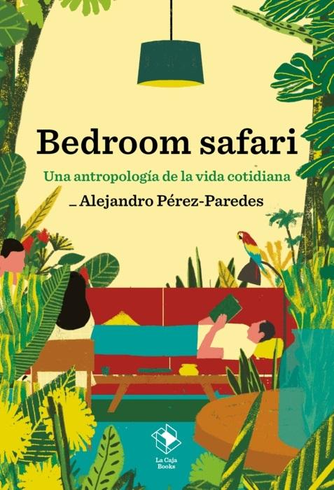 Bedroom safari "Una antropología de la vida cotidiana".