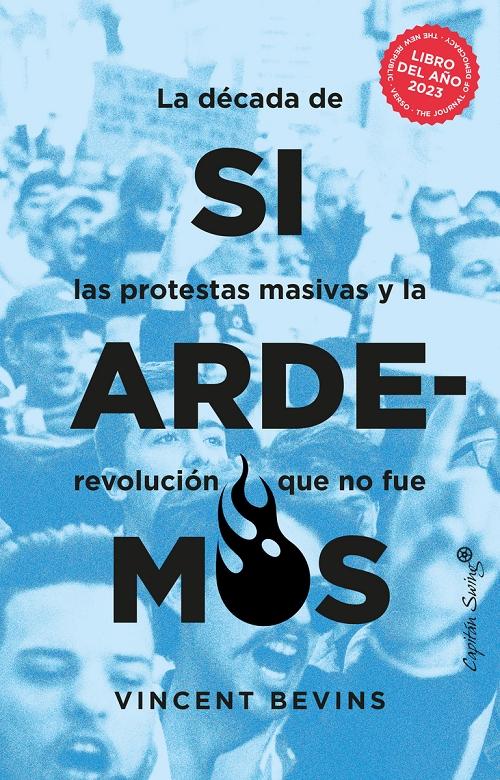Si ardemos "La década de las protestas masivas y la revolución que no fue". 