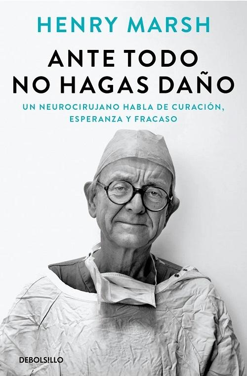 Ante todo no hagas daño "Un neurocirujano habla de curación, esperanza y fracaso (Biblioteca Henry Marsh)"