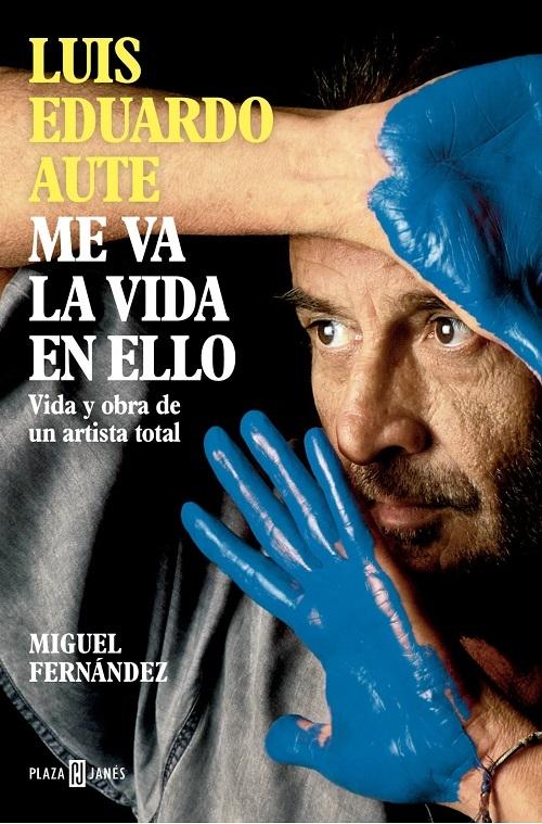 Luis Eduardo Aute. Me va la vida en ello "Vida y obra de un artista total"