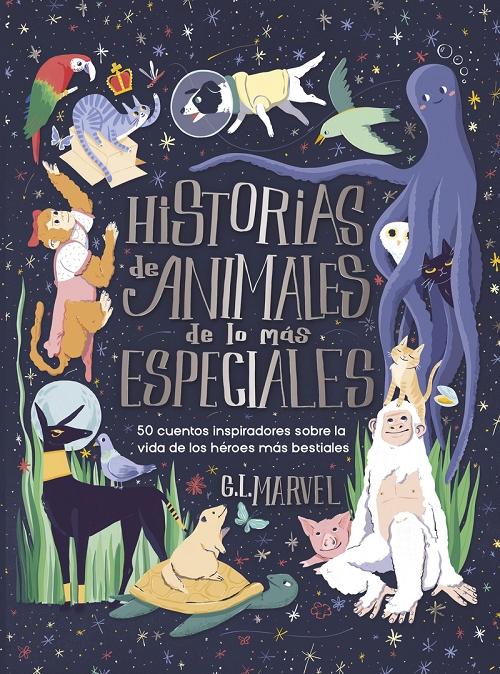 Historias de animales de lo más especiales "50 cuentos inspiradores sobre la vida de los héroes más bestiales".
